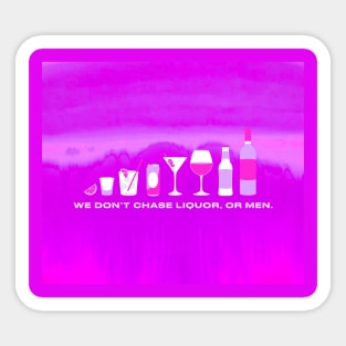 We don't chase liquor, or men! Sticker